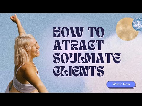 How to Attract Your Soulmate Clients